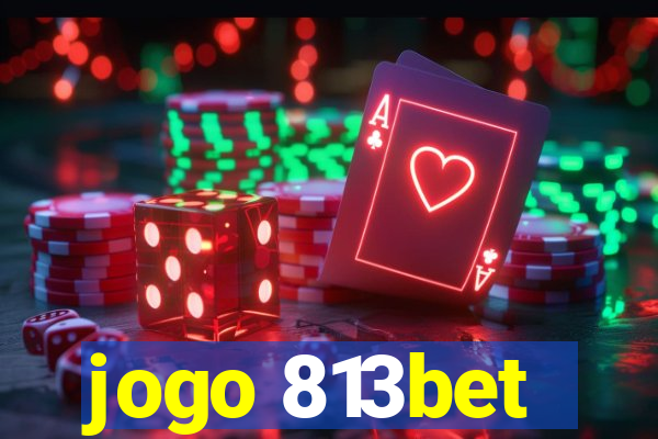 jogo 813bet